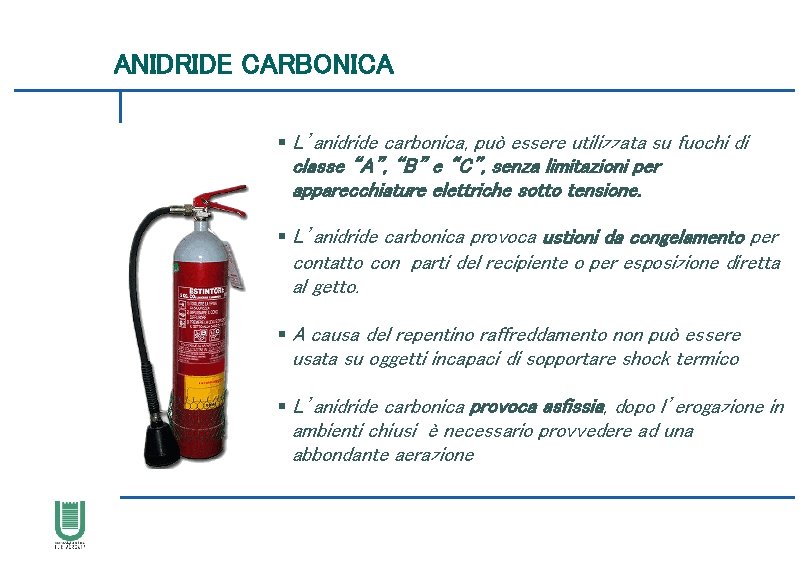 ANIDRIDE CARBONICA § L’anidride carbonica, può essere utilizzata su fuochi di classe “A”, “B”