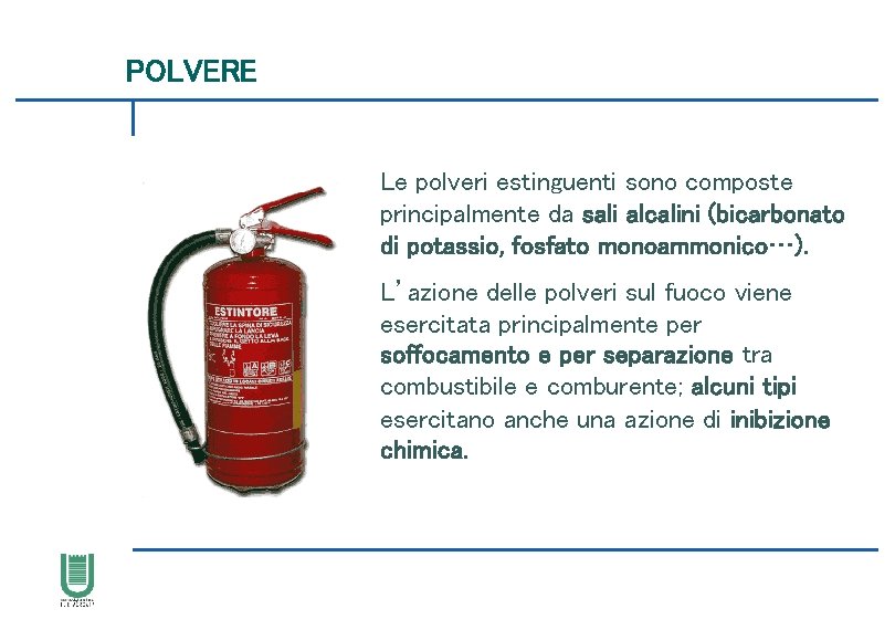 POLVERE Le polveri estinguenti sono composte principalmente da sali alcalini (bicarbonato di potassio, fosfato