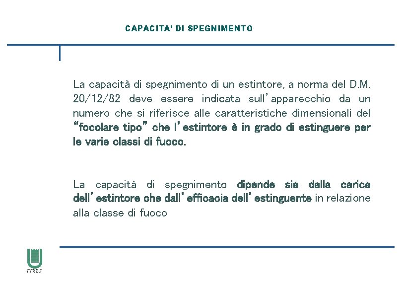 CAPACITA’ DI SPEGNIMENTO La capacità di spegnimento di un estintore, a norma del D.