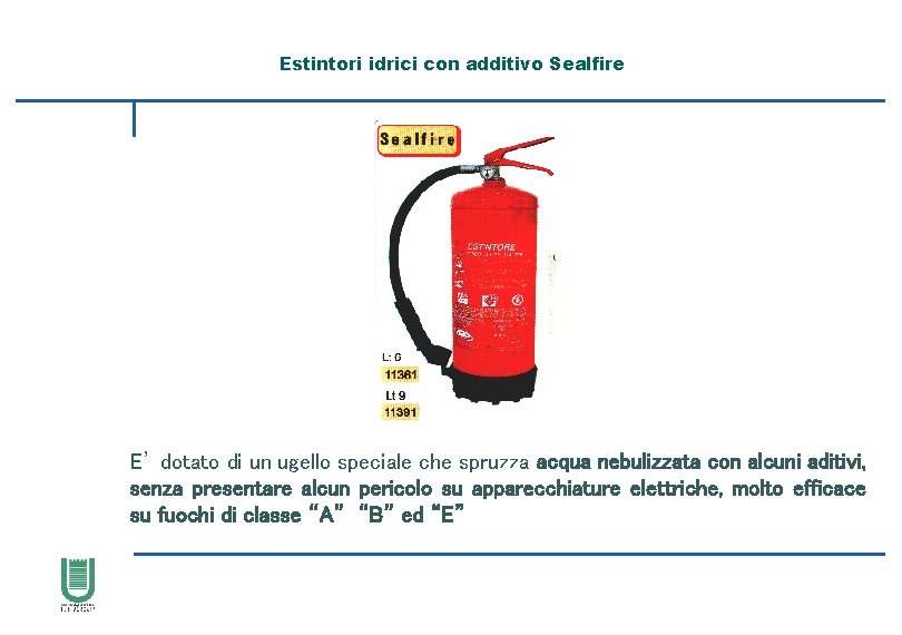 Estintori idrici con additivo Sealfire E’ dotato di un ugello speciale che spruzza acqua