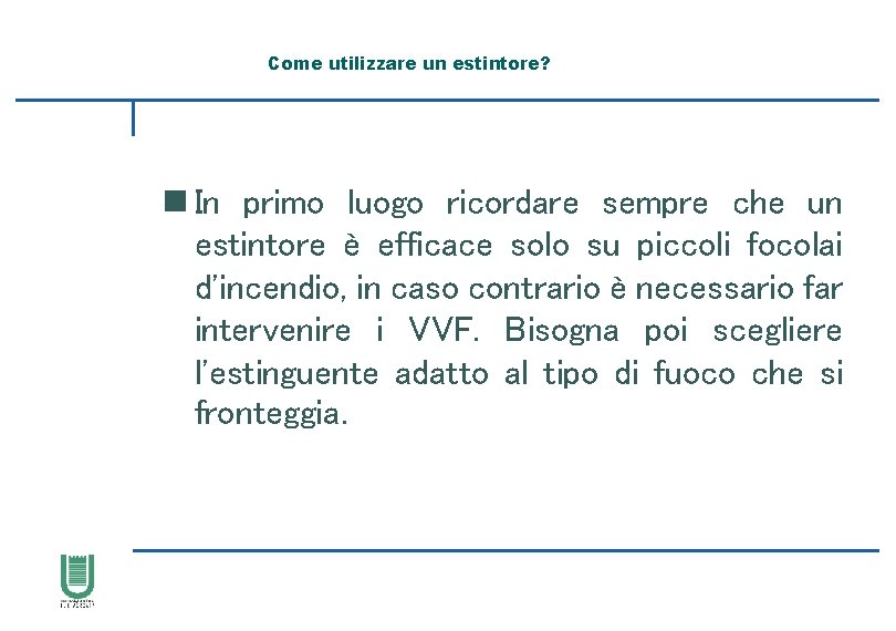 Come utilizzare un estintore? n In primo luogo ricordare sempre che un estintore è