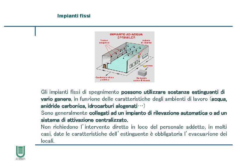 Impianti fissi Gli impianti fissi di spegnimento possono utilizzare sostanze estinguenti di vario genere,