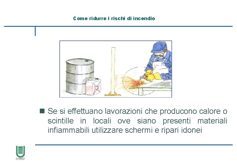 Come ridurre i rischi di incendio n Se si effettuano lavorazioni che producono calore