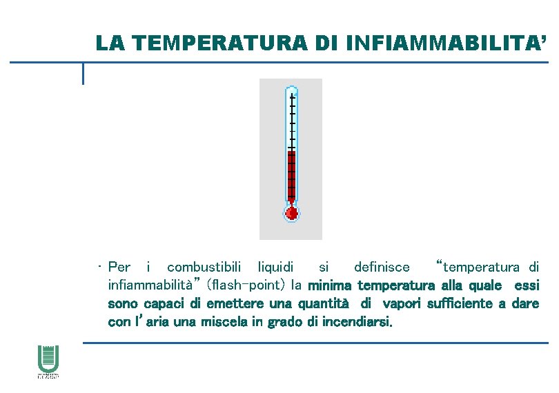 LA TEMPERATURA DI INFIAMMABILITA’ • Per i combustibili liquidi si definisce “temperatura di infiammabilità”