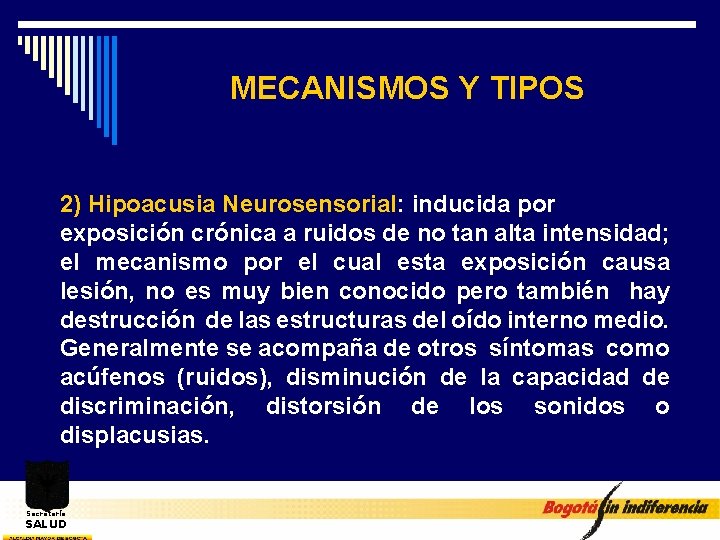 MECANISMOS Y TIPOS 2) Hipoacusia Neurosensorial: inducida por exposición crónica a ruidos de no