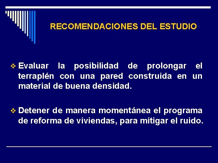 RECOMENDACIONES DEL ESTUDIO v Evaluar la posibilidad de prolongar el terraplén con una pared