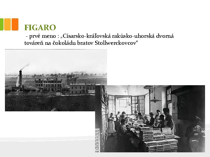 FIGARO - prvé meno : „Císarsko-kráľovská rakúsko-uhorská dvorná továreň na čokoládu bratov Stollwerckovcov“ 