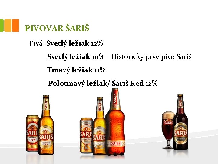 PIVOVAR ŠARIŠ Pivá: Svetlý ležiak 12% Svetlý ležiak 10% - Historicky prvé pivo Šariš