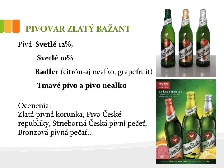 PIVOVAR ZLATÝ BAŽANT Pivá: Svetlé 12%, Svetlé 10% Radler (citrón-aj nealko, grapefruit) Tmavé pivo