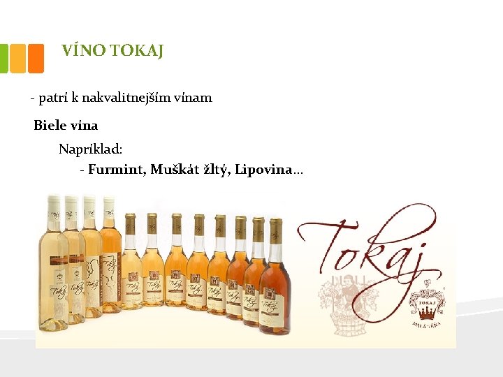 VÍNO TOKAJ - patrí k nakvalitnejším vínam Biele vína Napríklad: - Furmint, Muškát žltý,