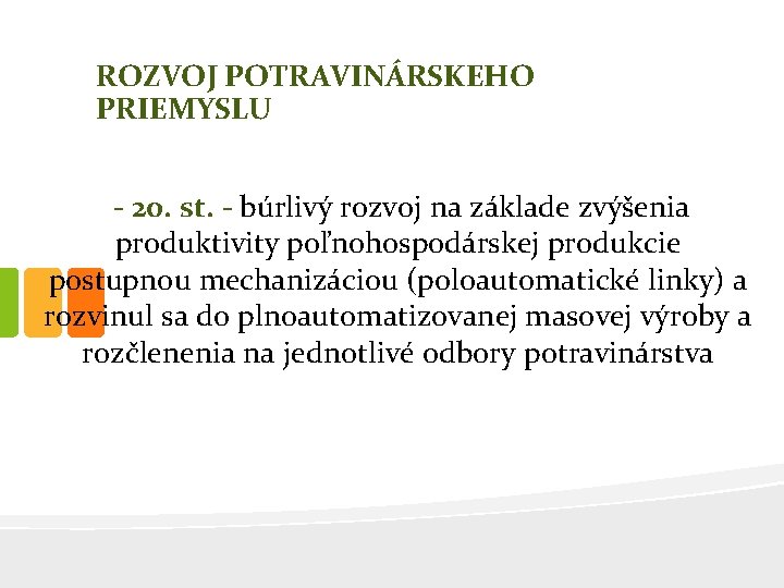 ROZVOJ POTRAVINÁRSKEHO PRIEMYSLU - 20. st. - búrlivý rozvoj na základe zvýšenia produktivity poľnohospodárskej