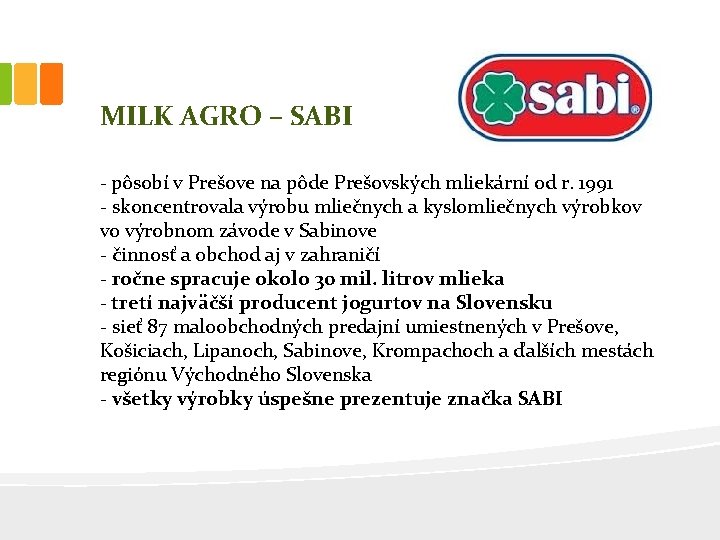 MILK AGRO – SABI - pôsobí v Prešove na pôde Prešovských mliekární od r.