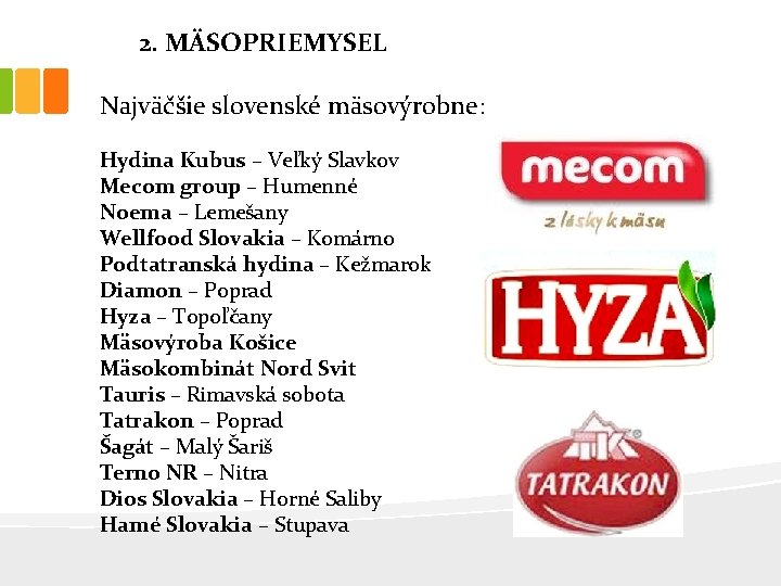 2. MÄSOPRIEMYSEL Najväčšie slovenské mäsovýrobne: Hydina Kubus – Veľký Slavkov Mecom group – Humenné