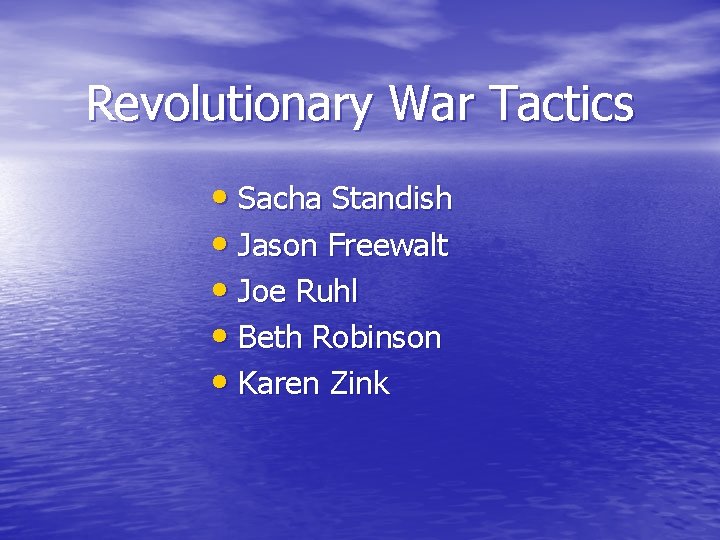 Revolutionary War Tactics • Sacha Standish • Jason Freewalt • Joe Ruhl • Beth