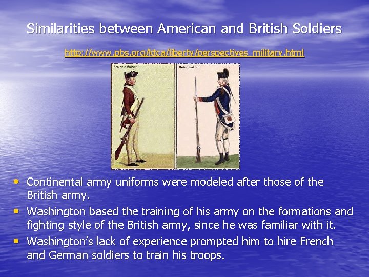 Similarities between American and British Soldiers http: //www. pbs. org/ktca/liberty/perspectives_military. html • Continental army