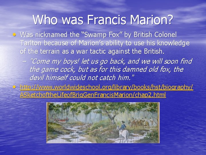 Who was Francis Marion? • Was nicknamed the “Swamp Fox” by British Colonel Tarlton