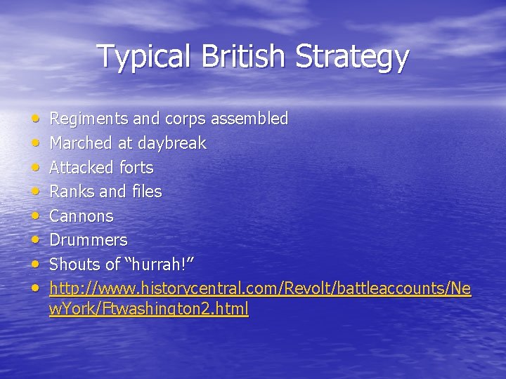 Typical British Strategy • • Regiments and corps assembled Marched at daybreak Attacked forts