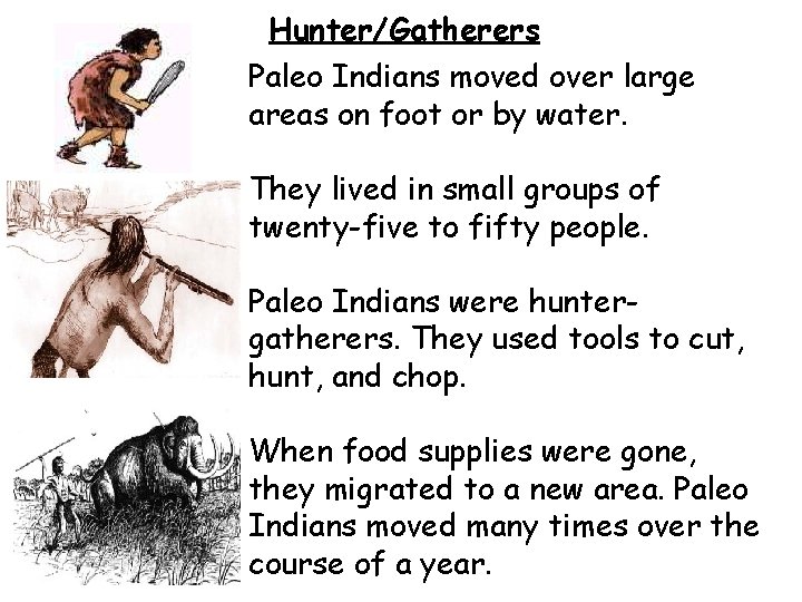 Hunter/Gatherers Paleo Indians moved over large areas on foot or by water. They lived