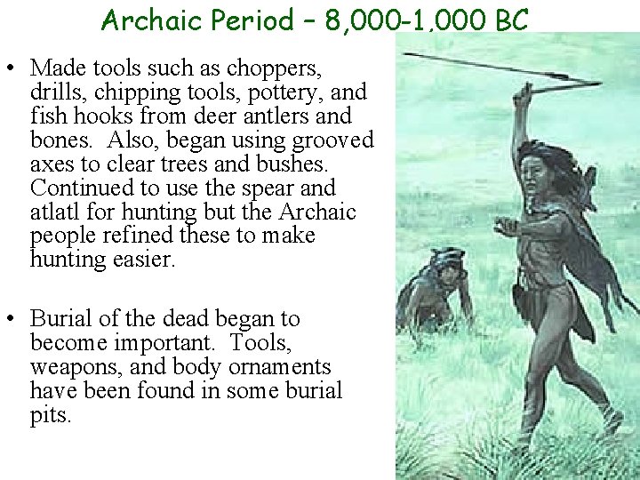 Archaic Period – 8, 000 -1, 000 BC • Made tools such as choppers,