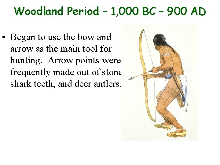 Woodland Period – 1, 000 BC – 900 AD • Began to use the