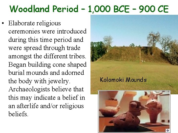 Woodland Period – 1, 000 BCE – 900 CE • Elaborate religious ceremonies were