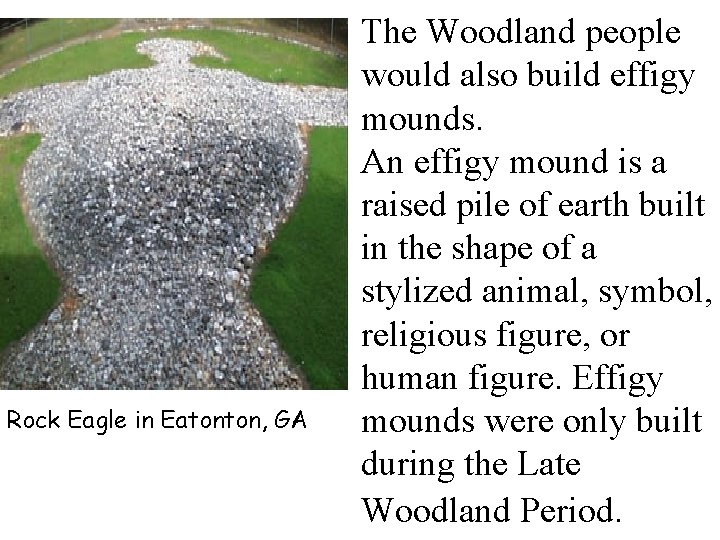 Rock Eagle in Eatonton, GA The Woodland people would also build effigy mounds. An