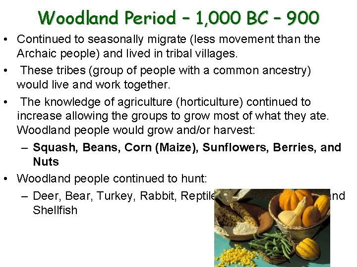 Woodland Period – 1, 000 BC – 900 • Continued to seasonally migrate (less