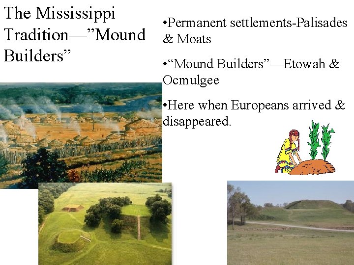 The Mississippi Tradition—”Mound Builders” • Permanent settlements-Palisades & Moats • “Mound Builders”—Etowah & Ocmulgee