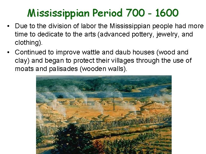 Mississippian Period 700 - 1600 • Due to the division of labor the Mississippian
