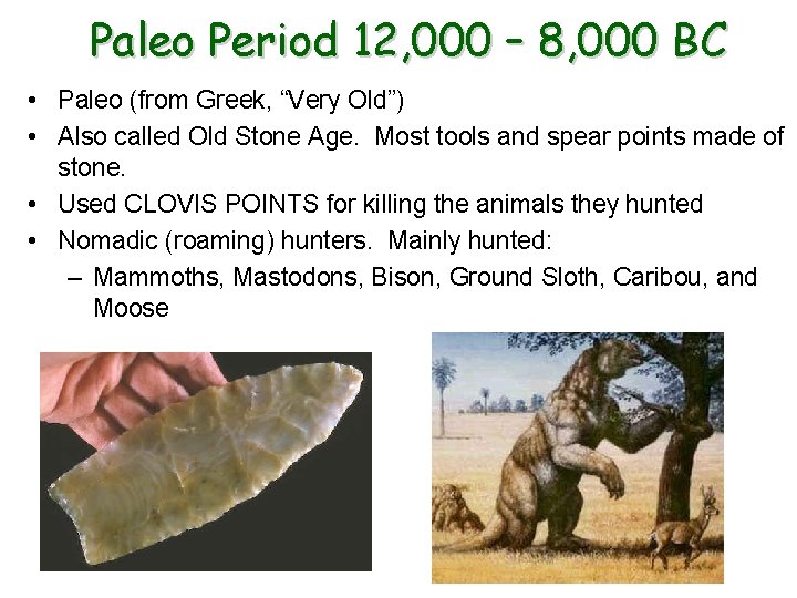 Paleo Period 12, 000 – 8, 000 BC • Paleo (from Greek, “Very Old”)