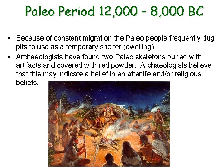 Paleo Period 12, 000 – 8, 000 BC • Because of constant migration the