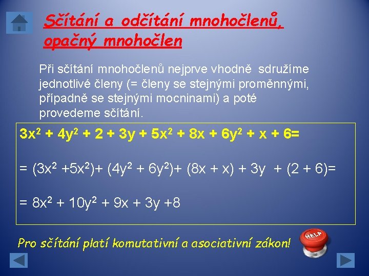 Sčítání a odčítání mnohočlenů, opačný mnohočlen Při sčítání mnohočlenů nejprve vhodně sdružíme jednotlivé členy Sčítání a odčítání mnohočlenů, opačný mnohočlen Při sčítání mnohočlenů nejprve vhodně sdružíme jednotlivé členy