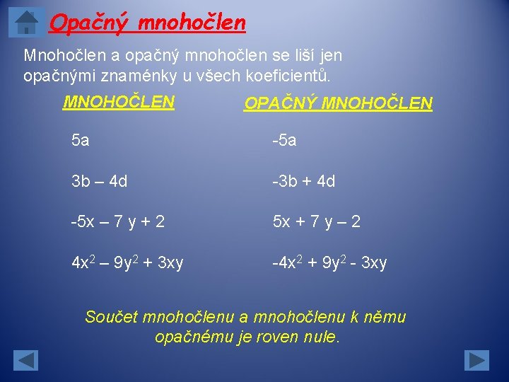 Opačný mnohočlen Mnohočlen a opačný mnohočlen se liší jen opačnými znaménky u všech koeficientů. Opačný mnohočlen Mnohočlen a opačný mnohočlen se liší jen opačnými znaménky u všech koeficientů.