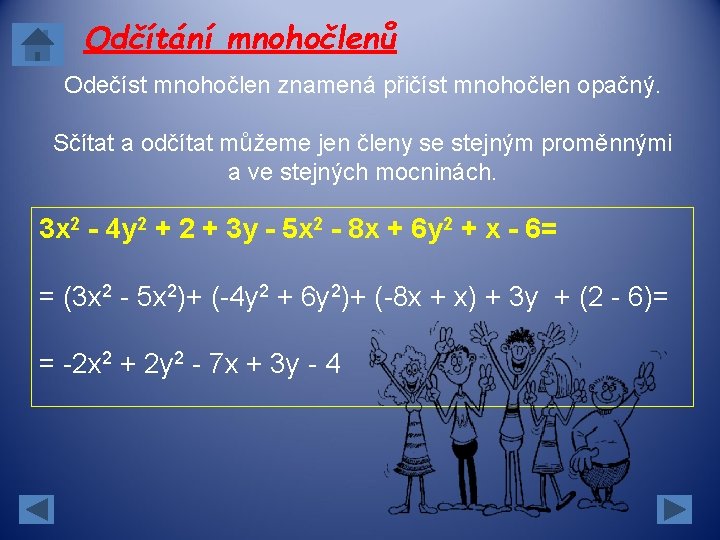 Odčítání mnohočlenů Odečíst mnohočlen znamená přičíst mnohočlen opačný. Sčítat a odčítat můžeme jen členy Odčítání mnohočlenů Odečíst mnohočlen znamená přičíst mnohočlen opačný. Sčítat a odčítat můžeme jen členy