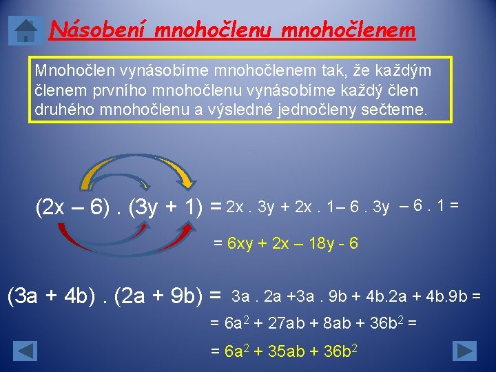Násobení mnohočlenu mnohočlenem Mnohočlen vynásobíme mnohočlenem tak, že každým členem prvního mnohočlenu vynásobíme každý Násobení mnohočlenu mnohočlenem Mnohočlen vynásobíme mnohočlenem tak, že každým členem prvního mnohočlenu vynásobíme každý