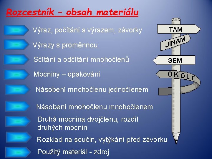 Rozcestník – obsah materiálu Výraz, počítání s výrazem, závorky Výrazy s proměnnou Sčítání a Rozcestník – obsah materiálu Výraz, počítání s výrazem, závorky Výrazy s proměnnou Sčítání a