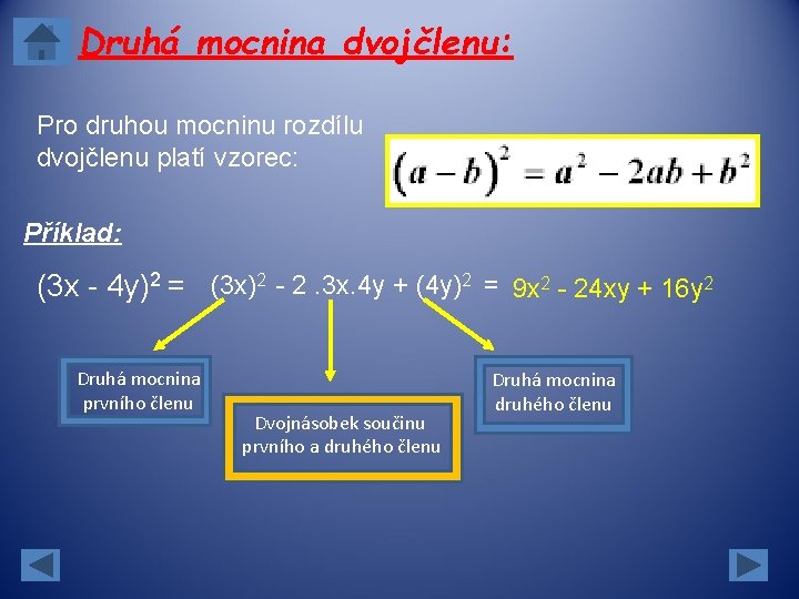 Druhá mocnina dvojčlenu: Pro druhou mocninu rozdílu dvojčlenu platí vzorec: Příklad: (3 x - Druhá mocnina dvojčlenu: Pro druhou mocninu rozdílu dvojčlenu platí vzorec: Příklad: (3 x -