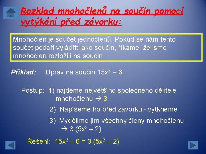 Rozklad mnohočlenů na součin pomocí vytýkání před závorku: Mnohočlen je součet jednočlenů. Pokud se Rozklad mnohočlenů na součin pomocí vytýkání před závorku: Mnohočlen je součet jednočlenů. Pokud se