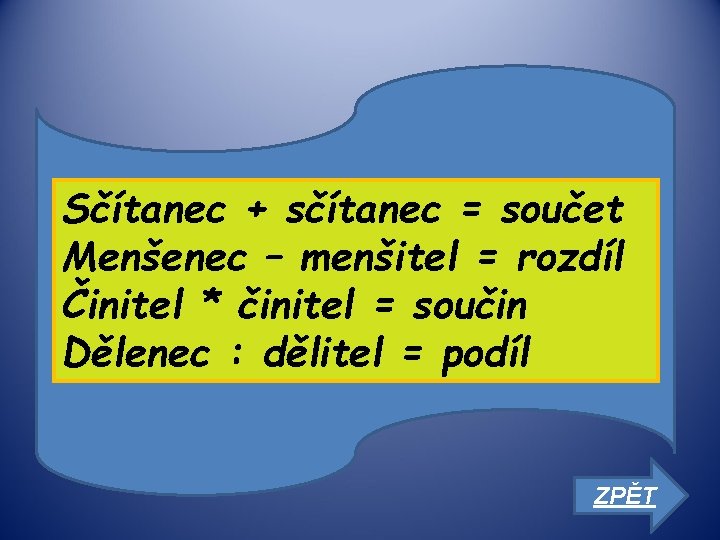 Sčítanec + sčítanec = součet Menšenec – menšitel = rozdíl Činitel * činitel = Sčítanec + sčítanec = součet Menšenec – menšitel = rozdíl Činitel * činitel =