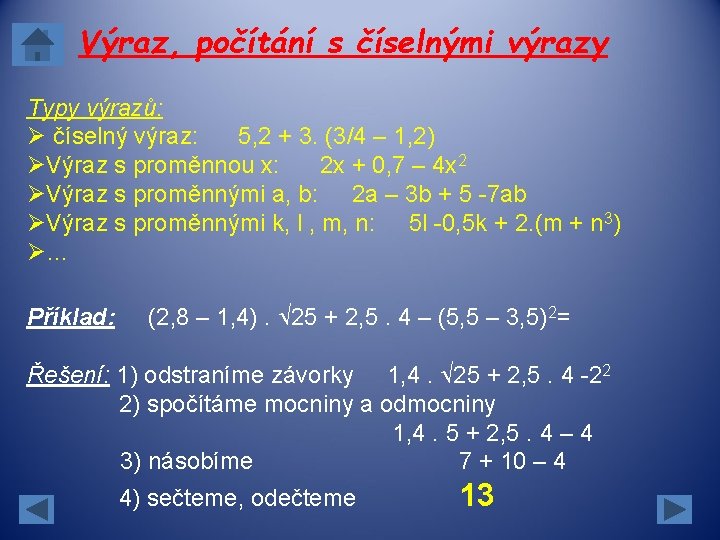 Výraz, počítání s číselnými výrazy Typy výrazů: Ø číselný výraz: 5, 2 + 3. Výraz, počítání s číselnými výrazy Typy výrazů: Ø číselný výraz: 5, 2 + 3.