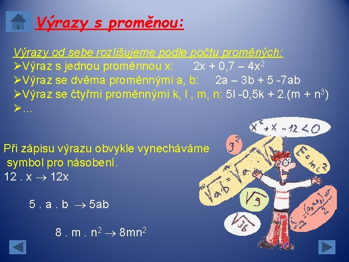 Výrazy s proměnou: Výrazy od sebe rozlišujeme podle počtu proměných: ØVýraz s jednou proměnnou Výrazy s proměnou: Výrazy od sebe rozlišujeme podle počtu proměných: ØVýraz s jednou proměnnou