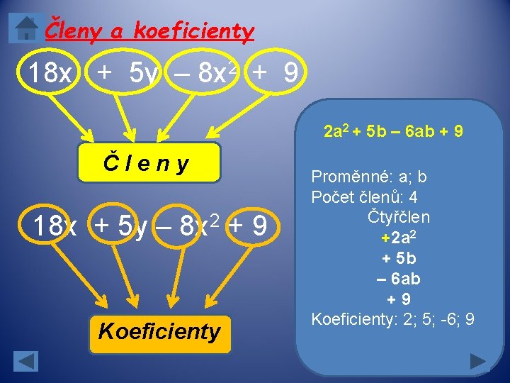 Členy a koeficienty 18 x + 5 y – 8 x 2 + 9 Členy a koeficienty 18 x + 5 y – 8 x 2 + 9
