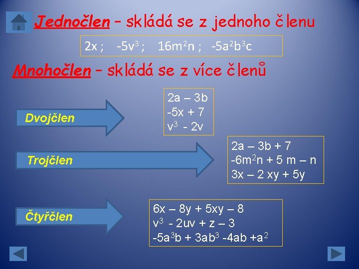Jednočlen – skládá se z jednoho členu 2 x ; -5 v 3 ; Jednočlen – skládá se z jednoho členu 2 x ; -5 v 3 ;