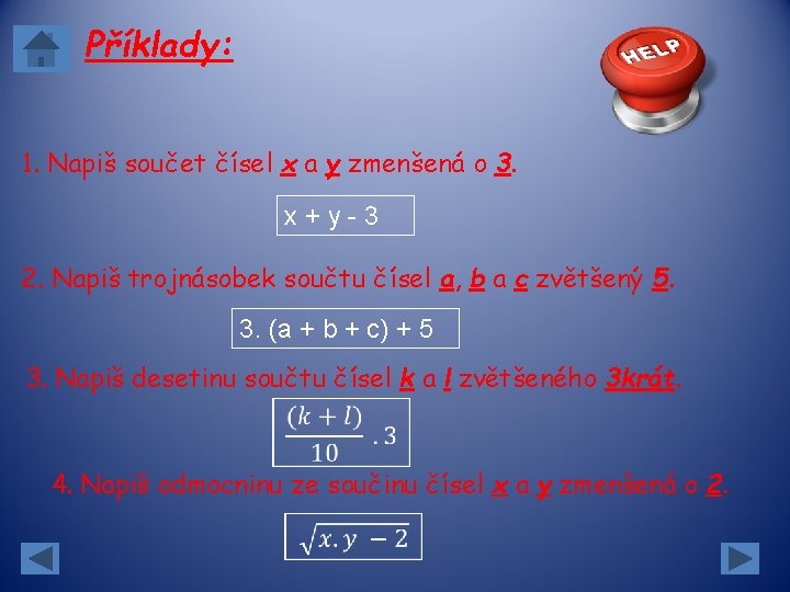 Příklady: 1. Napiš součet čísel x a y zmenšená o 3. x+y-3 2. Napiš Příklady: 1. Napiš součet čísel x a y zmenšená o 3. x+y-3 2. Napiš