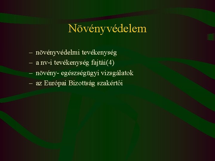 Növényvédelem – – növényvédelmi tevékenység a nv-i tevékenység fajtái(4) növény- egészségügyi vizsgálatok az Európai