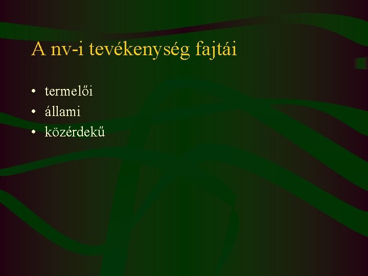 A nv-i tevékenység fajtái • termelői • állami • közérdekű 