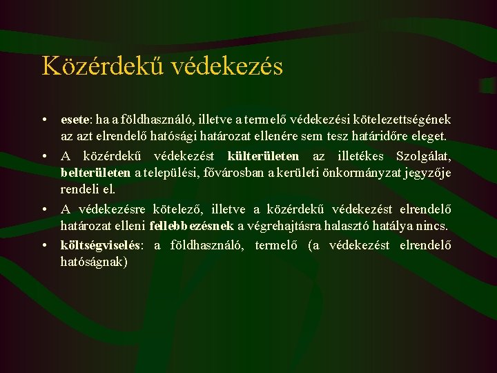 Közérdekű védekezés • esete: ha a földhasználó, illetve a termelő védekezési kötelezettségének az azt