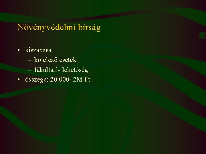 Növényvédelmi bírság • kiszabása – kötelező esetek – fakultatív lehetőség • összege: 20 000