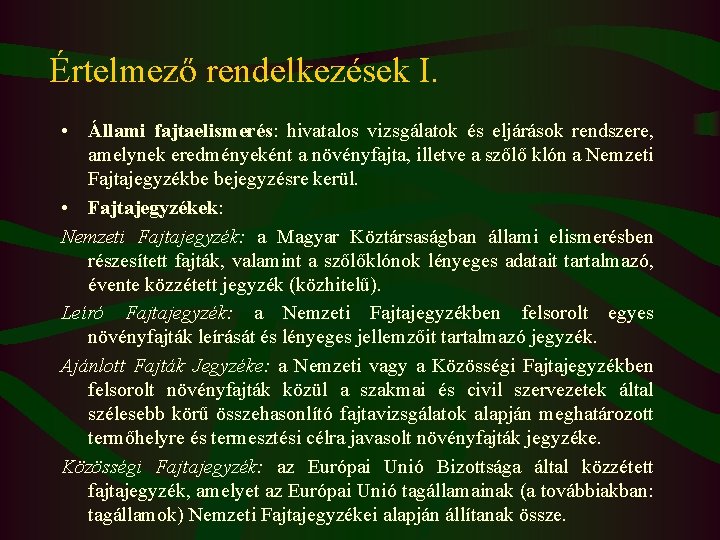 Értelmező rendelkezések I. • Állami fajtaelismerés: hivatalos vizsgálatok és eljárások rendszere, amelynek eredményeként a