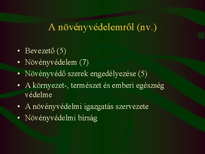 A növényvédelemről (nv. ) • • Bevezető (5) Növényvédelem (7) Növényvédő szerek engedélyezése (5)